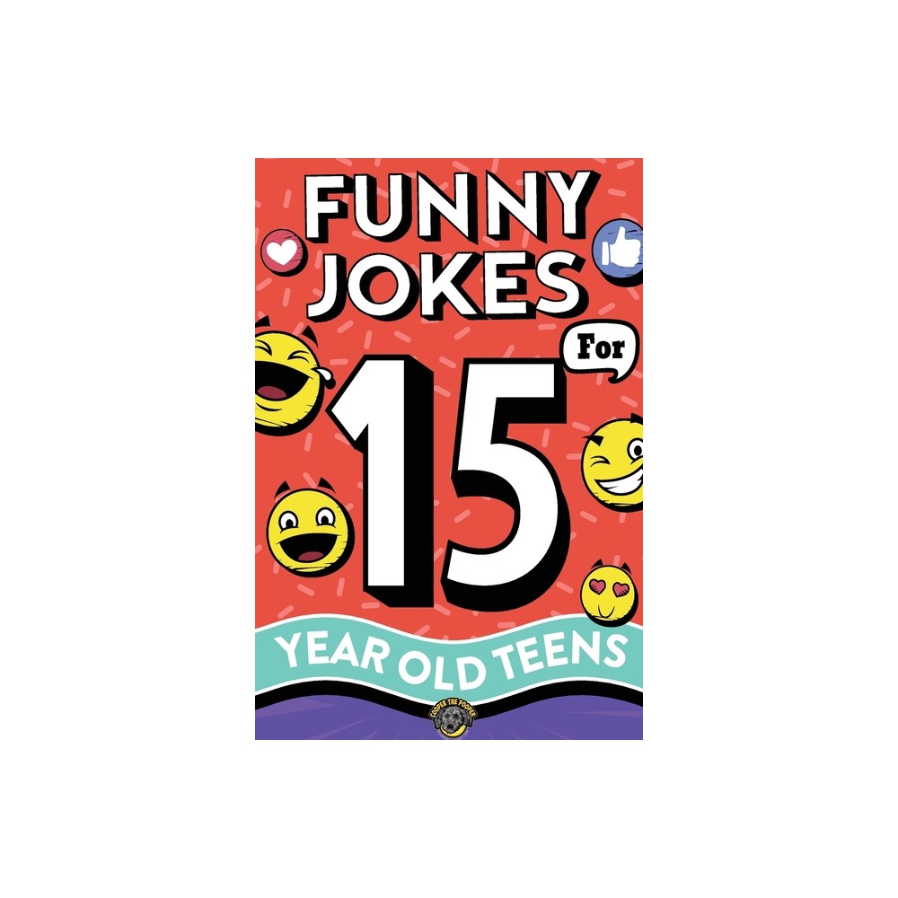 Funny Jokes for 15 Year Old Teens - by Cooper The Pooper (Paperback)