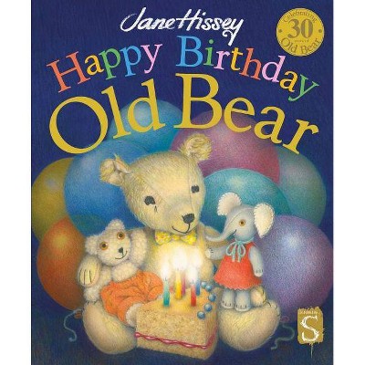 Happy Birthday, Old Bear - (Old Bear and Friends) by  Jane Hissey (Hardcover)