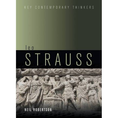 Leo Strauss - (Key Contemporary Thinkers) by  Neil G Robertson (Hardcover)