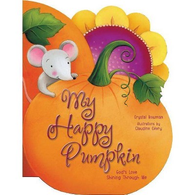 My Happy Pumpkin - by  Crystal Bowman (Board Book)