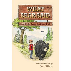What Bear Said about Life, Love, and Other Stuff - by Jack Wiens - 1 of 1