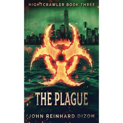 The Plague - by  John Reinhard Dizon (Hardcover)