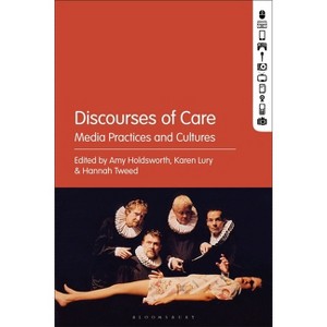 Discourses of Care - by  Amy Holdsworth & Karen Lury & Hannah Tweed (Paperback) - 1 of 1