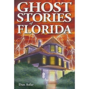 Ghost Stories of Florida - by  Dan Asfar (Paperback) - 1 of 1