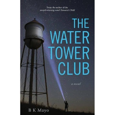  The Water Tower Club - by  B K Mayo (Paperback) 