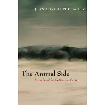 The Animal Side - by  Jean-Christophe Bailly (Paperback)
