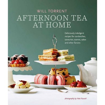 Afternoon Tea at Home - by  Will Torrent (Hardcover)