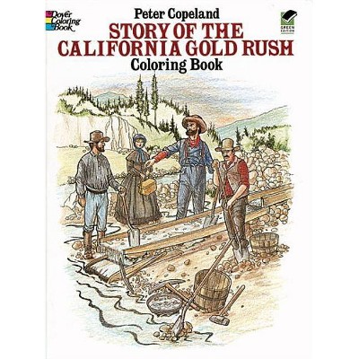 Story Of The California Gold Rush Coloring Book Dover History Coloring Book By Peter F Copeland Paperback Target