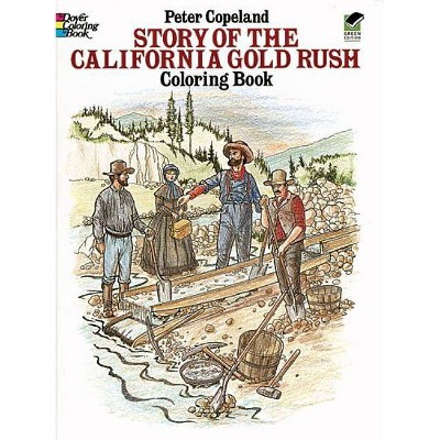 Story of the California Gold Rush Coloring Book - (Dover History Coloring Book) by  Peter F Copeland (Paperback)