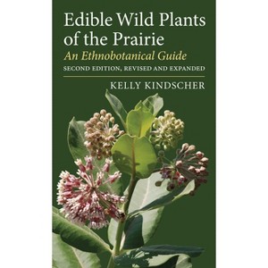 Edible Wild Plants of the Prairie - 2nd Edition by  Kelly Kindscher (Paperback) - 1 of 1