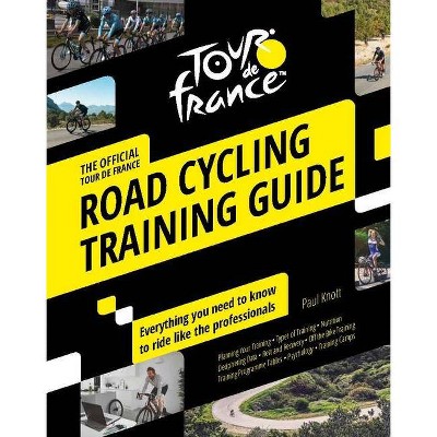 Tour de France Road Cycling Training Guide - by  Paul Knott (Paperback)