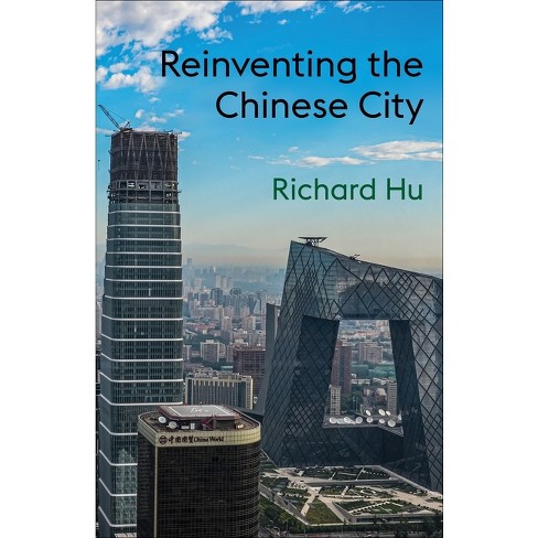 Reinventing The Chinese City - By Richard Hu (paperback) : Target