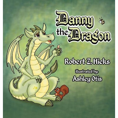 Danny the Dragon - by  Robert Z Hicks (Hardcover)