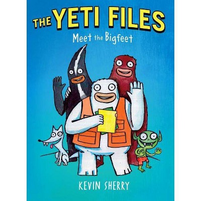 Meet the Bigfeet - (Yeti Files) by  Kevin Sherry (Hardcover)