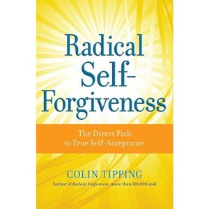 Radical Self-Forgiveness - by  Colin Tipping (Paperback) - 1 of 1