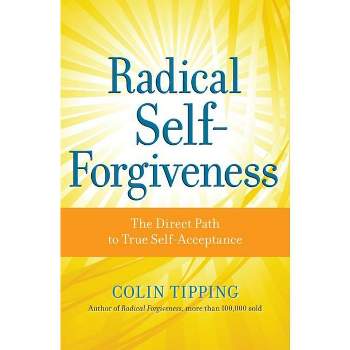 Radical Self-Forgiveness - by  Colin Tipping (Paperback)