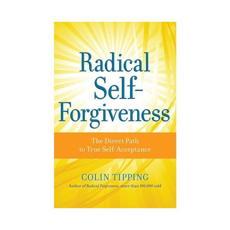 Radical Self-Forgiveness - by  Colin Tipping (Paperback), 1 of 2