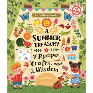 Little Homesteader: A Summer Treasury of Recipes, Crafts, and Wisdom - by  Angela Ferraro-Fanning (Hardcover) - 1 of 1