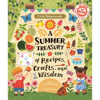 Little Homesteader: A Summer Treasury of Recipes, Crafts, and Wisdom - by  Angela Ferraro-Fanning (Hardcover)