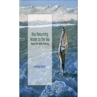 Boy Returning Water to the Sea - by  Andrea Selch (Paperback)