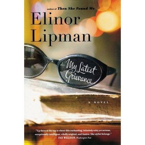 My Latest Grievance - by  Elinor Lipman (Paperback) - 1 of 1