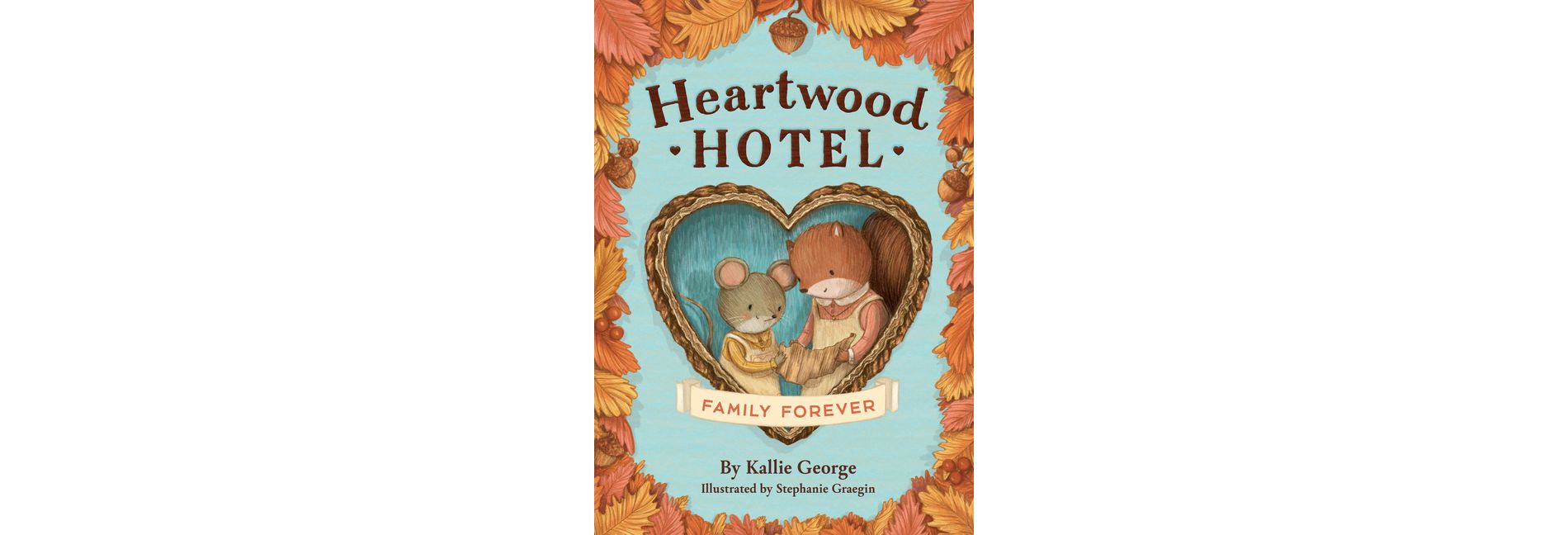 Heartwood Hotel: Family Forever - by  Kallie George (Paperback)