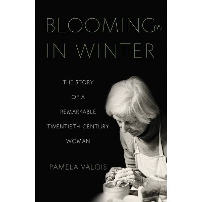 Blooming in Winter - by  Pamela Valois (Paperback)