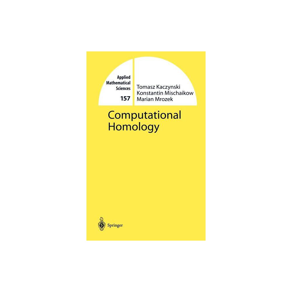 Computational Homology - (Applied Mathematical Sciences) by Tomasz Kaczynski & Konstantin Mischaikow & Marian Mrozek (Hardcover)