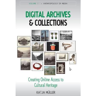 Digital Archives and Collections - (Anthropology of Media) by  Katja Müller (Paperback)
