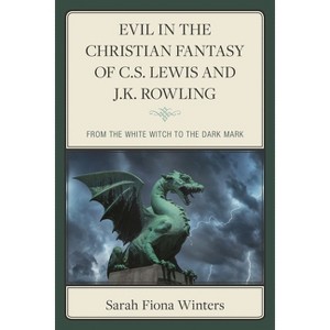 Evil in the Christian Fantasy of C.S. Lewis and J.K. Rowling - by  Sarah Fiona Winters (Hardcover) - 1 of 1