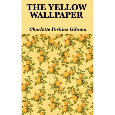 The Yellow Wallpaper - by  Charlotte Perkins Gilman (Paperback)