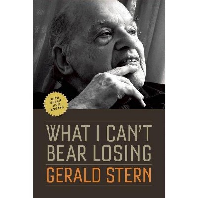 What I Can't Bear Losing - by  Gerald Stern (Paperback)