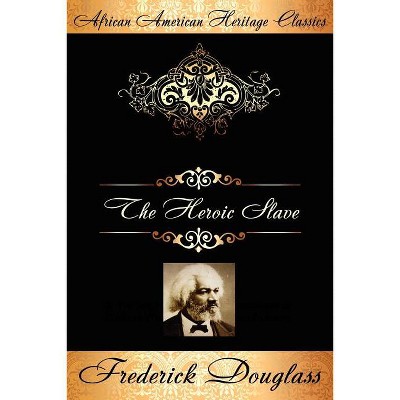 The Heroic Slave - by  Frederick Douglass (Paperback)