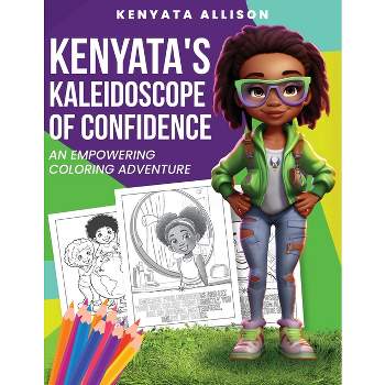 Kenyata's Kaleidoscope of Confidence - by  Kenyata Allison (Paperback)