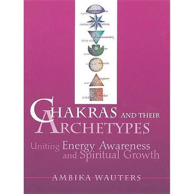 Chakras & Their Archetypes - by  Ambika Wauters (Paperback)