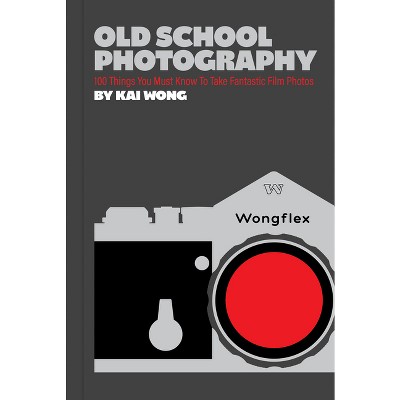 Old School Photography - by  Kai Wong (Paperback)