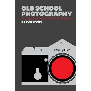 Old School Photography - by  Kai Wong (Paperback) - 1 of 1