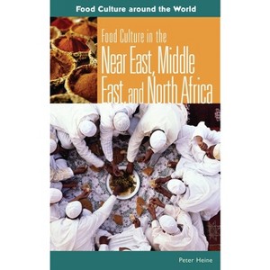 Food Culture in the Near East, Middle East, and North Africa - (Food Culture Around the World) by  Peter Heine (Hardcover) - 1 of 1