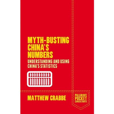 Myth-Busting China's Numbers - (Palgrave Pocket Consultants) by  Matthew Crabbe (Paperback)