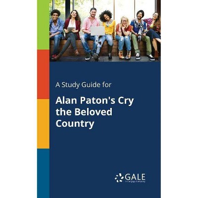 A Study Guide for Alan Paton's Cry the Beloved Country - by  Cengage Learning Gale (Paperback)