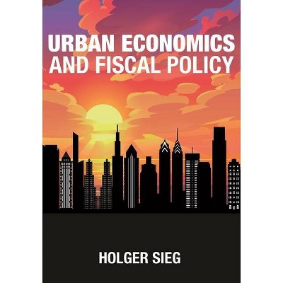 Urban Economics and Fiscal Policy - by  Holger Sieg (Hardcover)