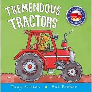 Tremendous Tractors - (Amazing Machines) by  Tony Mitton & Ant Parker (Paperback) - 1 of 1