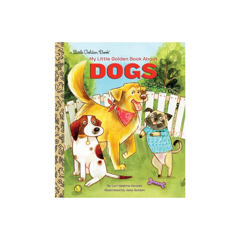 My Little Golden Book about Dogs - by Lori Haskins Houran (Hardcover)