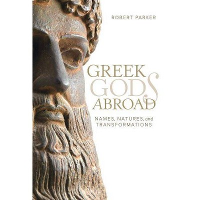 Greek Gods Abroad, 72 - (Sather Classical Lectures) by  Robert Parker (Hardcover)