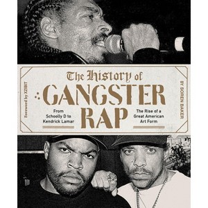 The History of Gangster Rap - by  Soren Baker (Paperback) - 1 of 1
