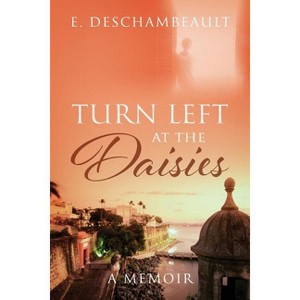 Turn Left at the Daisies - by  E Deschambeault (Paperback) - 1 of 1