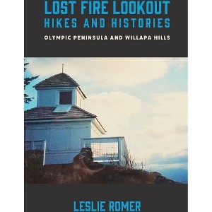 Lost Fire Lookout Hikes and Histories - by  Leslie Romer (Paperback) - 1 of 1