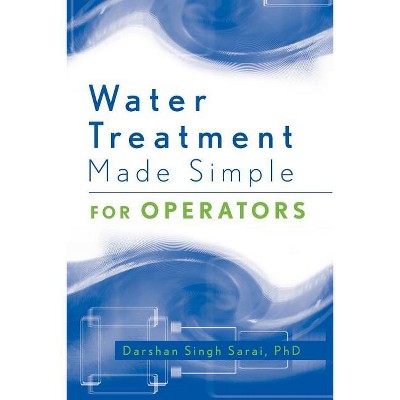 Water Treatment Made Simple - by  Darshan Singh Sarai (Paperback)