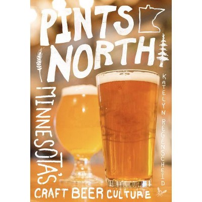 Pints North - by  Katelyn Regenscheid (Paperback)