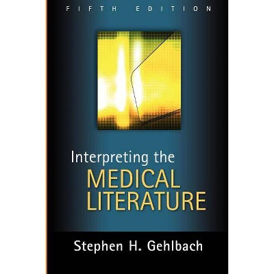 Interpreting the Medical Literature: Fifth Edition - 5th Edition by  Stephen Gehlbach (Paperback)